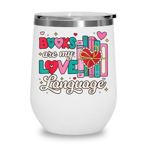 Books Are My Love Language Valentines Book Lover Librarian Wine Tumbler - Bookorys DE