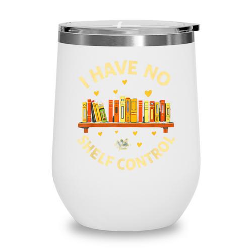 Bookworm I Have No Shelf Control Book Lover Wine Tumbler - Bookorys CA