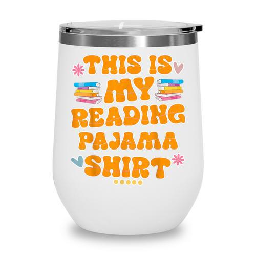 Bookworm This Is My Reading Pajama Book And Pajama Wine Tumbler - Bookorys