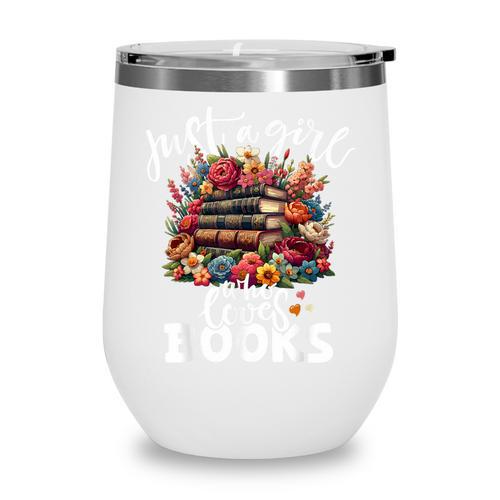 Bookworm For Women Just A Girl Who Loves Books Wine Tumbler - Bookorys
