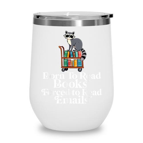 Born To Read Books Forced To Read Emails Book Lover Bookworm Wine Tumbler - Bookorys DE