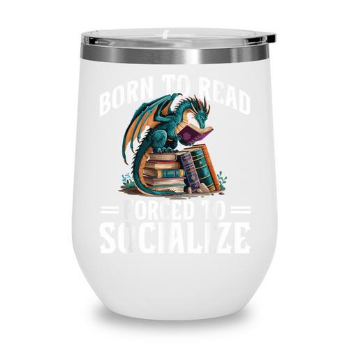 Born To Read Forced To Socialize Dragon Books Reading Wine Tumbler - Bookorys DE