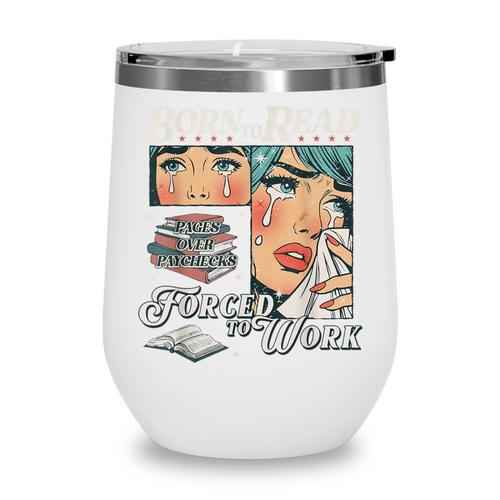 Born To Read Vintage Forced To Work Bookish Addict Bookworm Wine Tumbler - Bookorys CA
