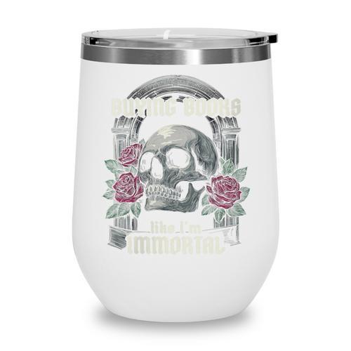 I Buy Books Like I'm Immortal Rose For Men Women Skeleton Wine Tumbler - Bookorys CA
