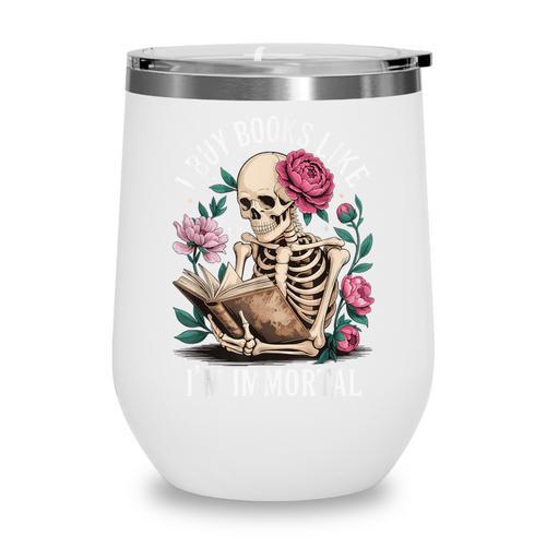I Buy Books Like I'm Immortal Wine Tumbler - Bookorys