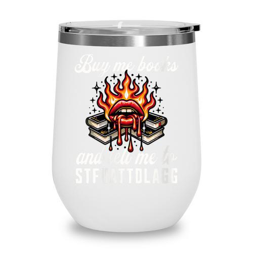 Buy Me Books And Tell Me To STFUATTDLAGG Booktok Wine Tumbler - Bookorys