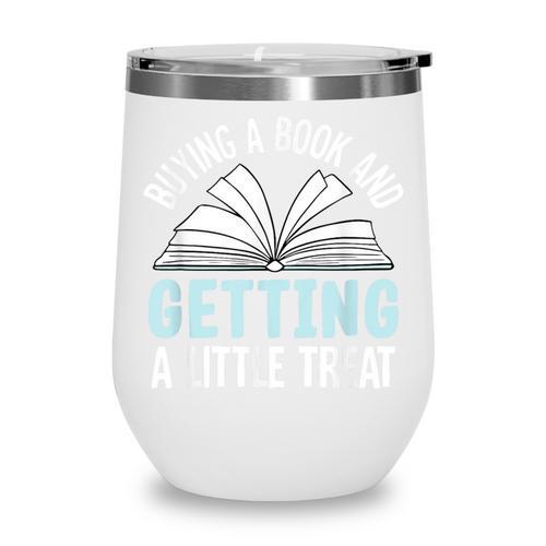 Buying A Book And Getting A Little Treat Wine Tumbler - Bookorys