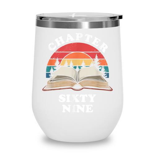 Chapter Sixty Nine Book Reading 69th Birthday 69 Year Old Wine Tumbler - Bookorys