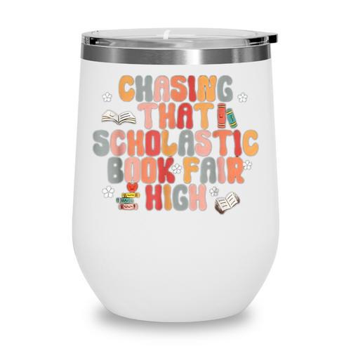 CHASING THAT SCHOLASTIC BOOK FAIR HIGH Wine Tumbler - Bookorys