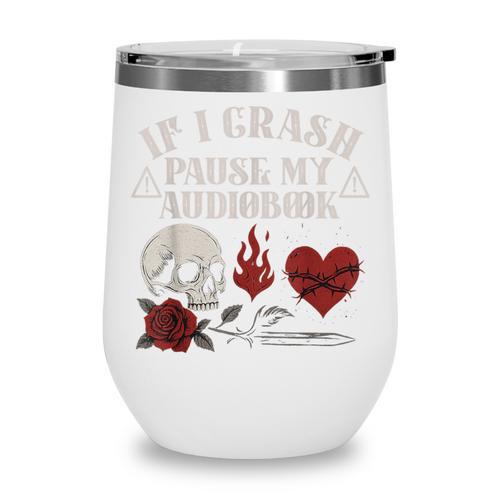 If I Crash Pause My Audiobook Lovers Dark Romance Spicy Book Wine Tumbler - Bookorys