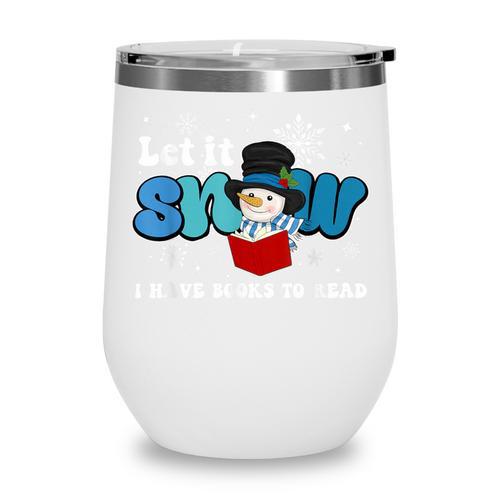 Cute Snowman Let It Snow I Have Books Reader Wine Tumbler - Bookorys DE