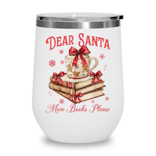 Dear Santa More Books Please Reading Book Lover Christmas Wine Tumbler - Bookorys