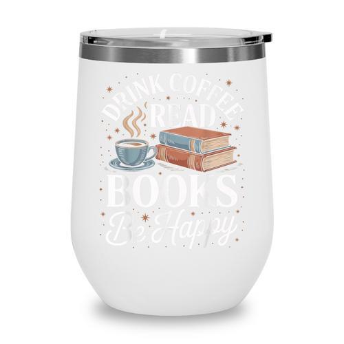 Drink Coffee Read Books Be Happy Vintage Book Reader Readers Wine Tumbler - Bookorys