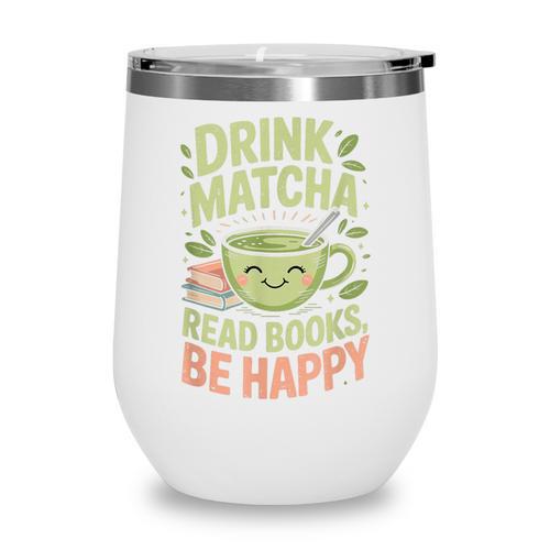 Drink Matcha Read Books Be Happy Green Tea Matcha Wine Tumbler - Bookorys