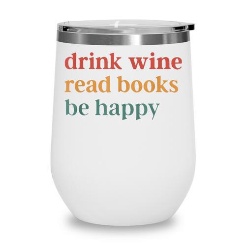 Drink Wine Read Books Be Happy Wine Tumbler - Bookorys CA