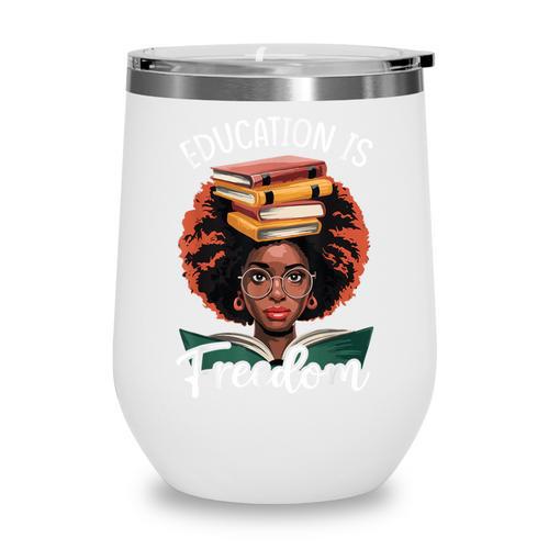 Education Is Freedom African Teacher Books Lovers Wine Tumbler - Bookorys
