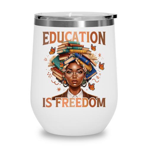 Education Is Freedom Teacher Books Black History Month Wine Tumbler - Bookorys