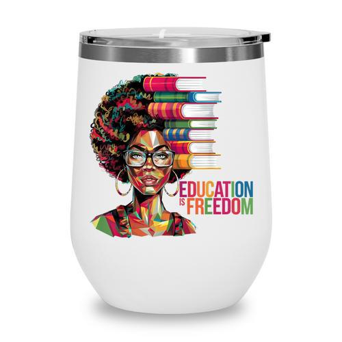 Education Is Freedom History Month Teacher Books Afro Wine Tumbler - Bookorys