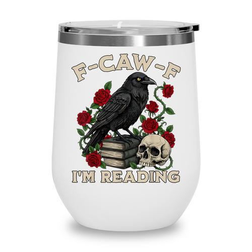 F-CAW-F I'm Reading Crow Book Lover Introvert Meme Wine Tumbler - Bookorys