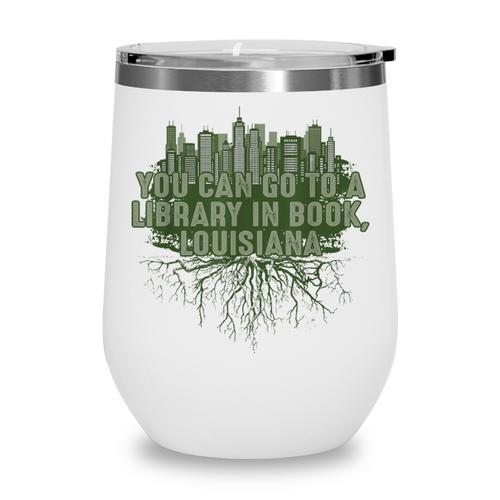 Go To a Library In Book Louisiana Pun LA Joke Baton Rouge Wine Tumbler - Bookorys AU
