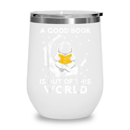 Good Book Is Out Of This World Astronaut Moon Space Reading Wine Tumbler - Bookorys