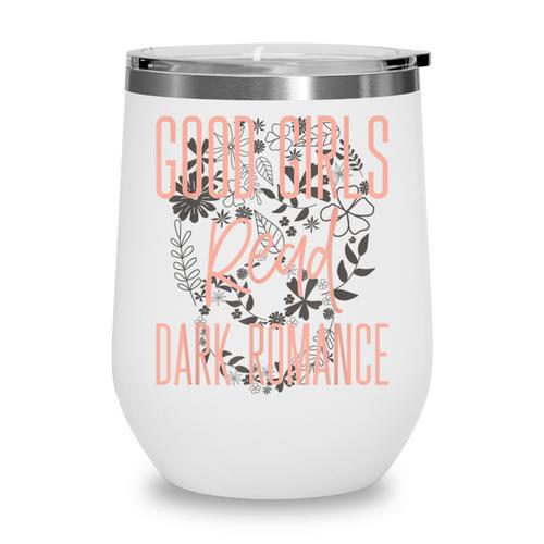 Good Girls Read Dark Romance Shirts For Women Book Lovers Wine Tumbler - Bookorys DE