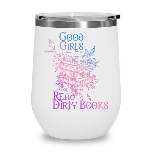 Good Girls Read Dirty Books Apparel Wine Tumbler - Bookorys DE