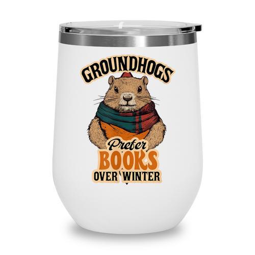 Groundhogs Prefer Books Over Winter February Wine Tumbler - Bookorys UK