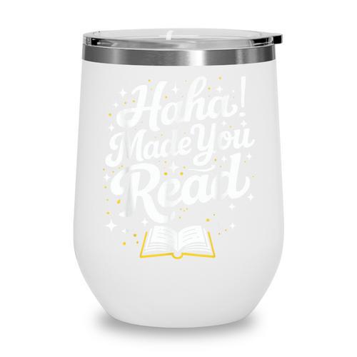 Haha Made You Read Books Bookworm Teacher Librarian Wine Tumbler - Bookorys DE