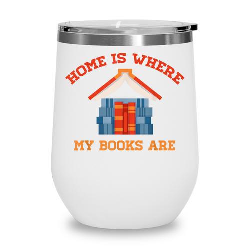 Home Is Where My Books Are Wine Tumbler - Bookorys