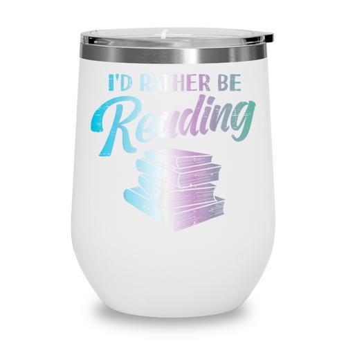 Id Rather Be Reading Book Librarian Men Women Kids Wine Tumbler - Bookorys