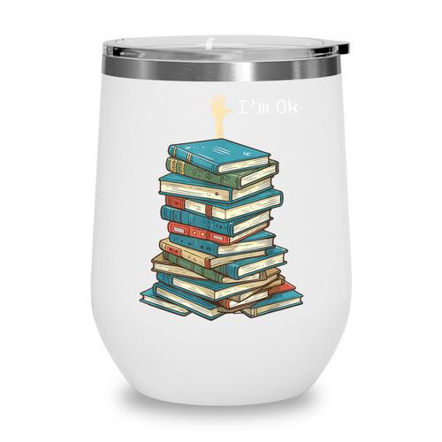I'm Ok Books Reading Books Lover National Book Day Wine Tumbler - Bookorys