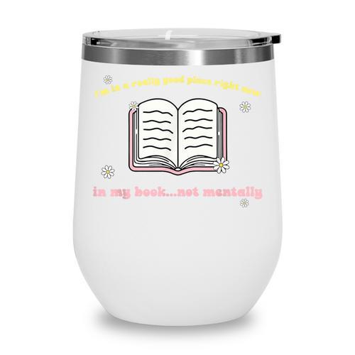 I'm In A Really Good Place Right Now In My Book Wine Tumbler - Bookorys UK