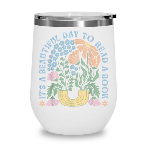 It's A Beautiful Day To Read A Book Librarian Book Lover Wine Tumbler - Bookorys AU