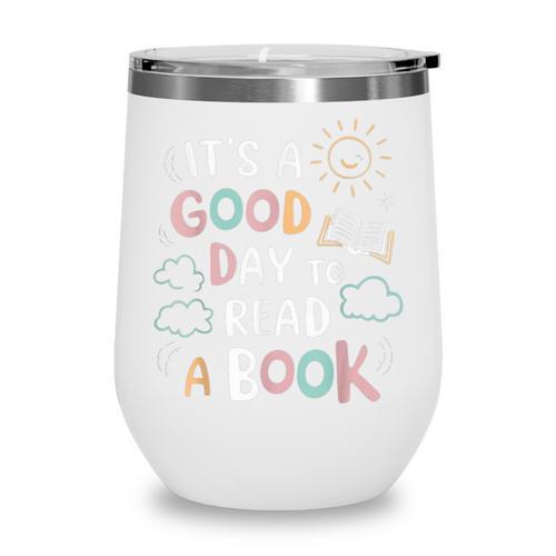 It's A Good Day To Read a Book Elementary Teacher Graphic Wine Tumbler - Bookorys UK