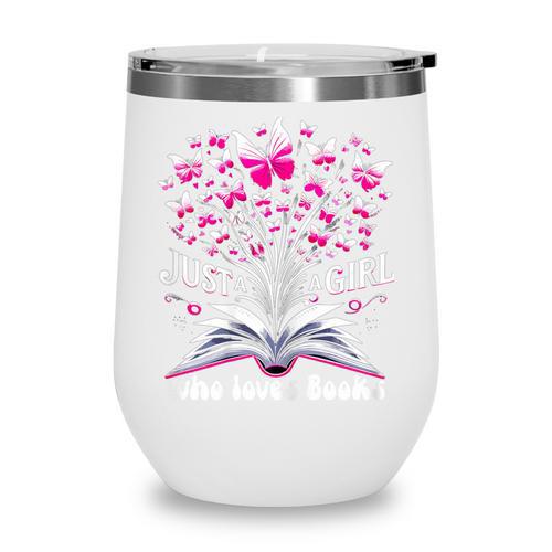 Just a Girl Who Loves Books Reading Book Butterfly Bookworm Wine Tumbler - Bookorys CA