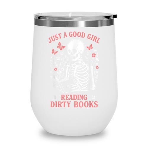 Just A Good Girl Reading Dirty Books Dark Romance Wine Tumbler - Bookorys