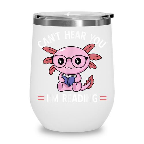 Kawaii Axolotl Can't Hear You I'm Reading Book Lover Wine Tumbler - Bookorys DE