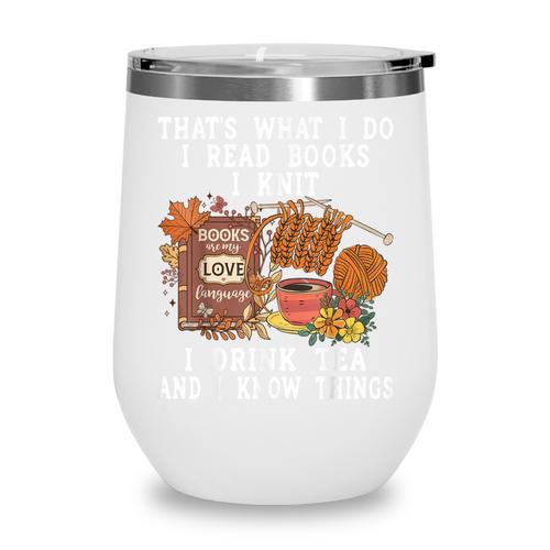 Knitting Reading Books Drinking Tea Knitter Knit Wine Tumbler - Bookorys