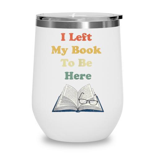 I Left My Book To Be Here Vintage Bookworm Wine Tumbler - Bookorys CA