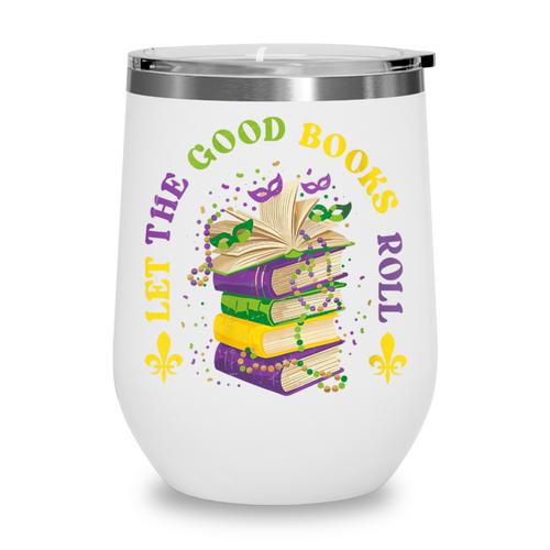 Let The Good Books Roll Mardi Gras Reading Wine Tumbler - Bookorys DE