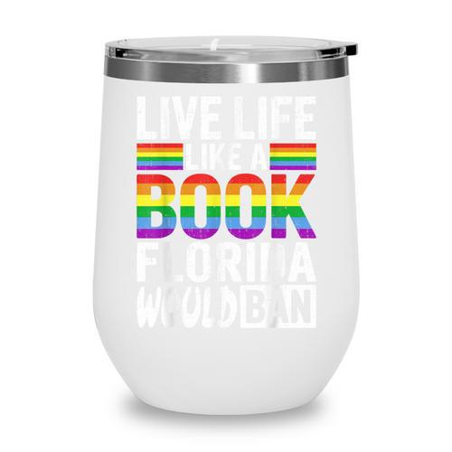 LGBTQ Quote Live Life Like A Banned Rainbow Book Wine Tumbler - Bookorys DE