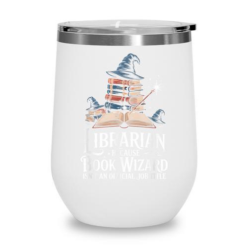 Librarian Because Book Wizard Isn't An Official Job Title Wine Tumbler - Bookorys