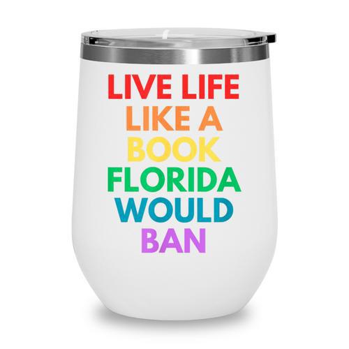 Live Life Like A Book Florida Would Ban Gay Rights LGBTQ Wine Tumbler - Bookorys