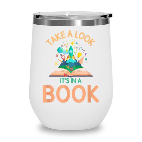 Take a Look It's In a Book Reading Teacher Book Lover Wine Tumbler - Bookorys DE