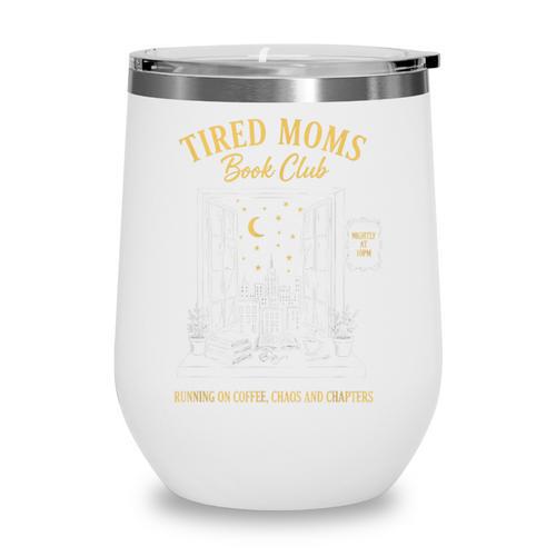 Mom Book Club Tired Moms Book Club Running On Coffee Cha0 Wine Tumbler - Bookorys