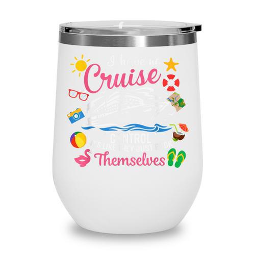 I Have No Control On A Cruise They Just Book Themselves Wine Tumbler - Bookorys CA