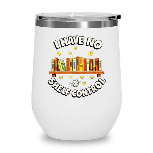 I Have No Shelf Control Book Lover Playful Bookworm Wine Tumbler - Bookorys CA