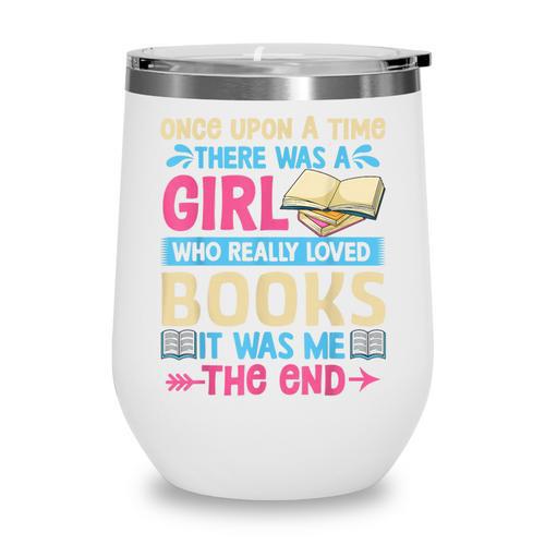 Once Upon A Time There Was A Girl Who Really Loved Books It Wine Tumbler - Bookorys DE