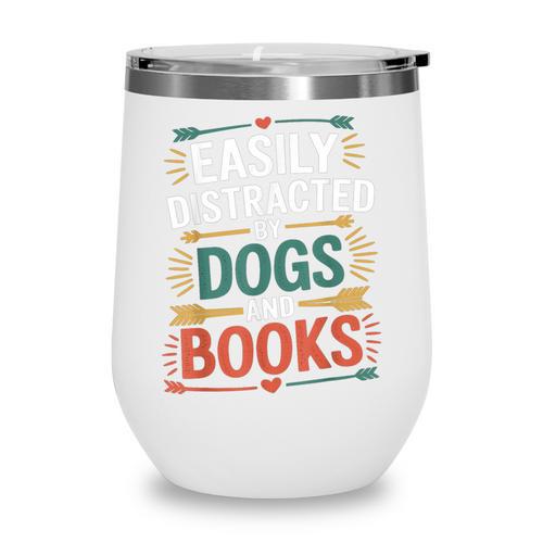 Pet Lover Joke Easily Distracted By Dogs And Books Men Wine Tumbler - Bookorys